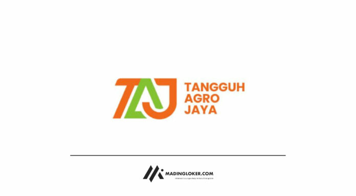 Lowongan Kerja PT Tangguh Agro Jaya (TAJ)